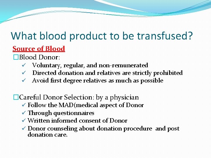 What blood product to be transfused? Source of Blood �Blood Donor: ü ü ü