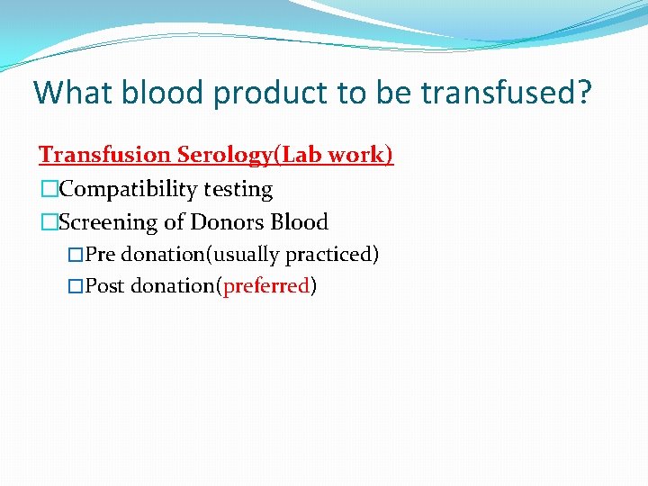 What blood product to be transfused? Transfusion Serology(Lab work) �Compatibility testing �Screening of Donors
