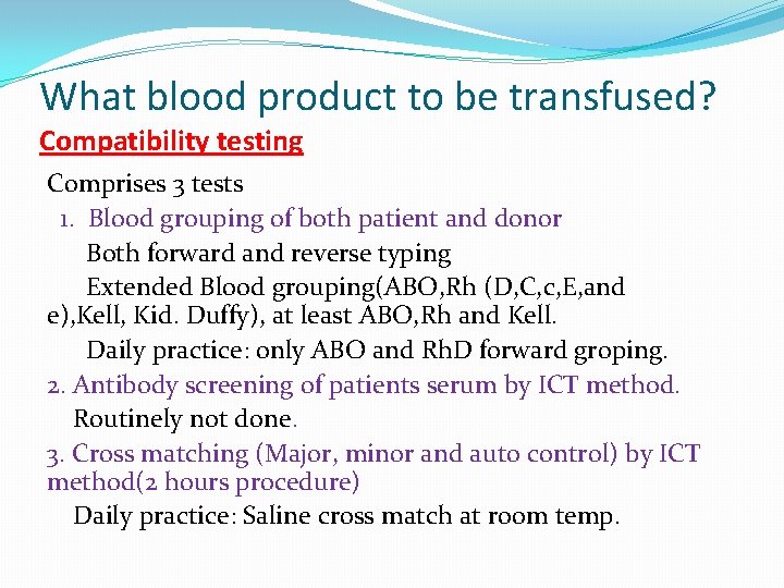 What blood product to be transfused? Compatibility testing Comprises 3 tests 1. Blood grouping