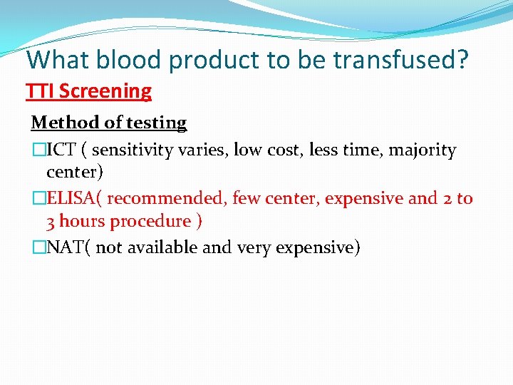 What blood product to be transfused? TTI Screening Method of testing �ICT ( sensitivity