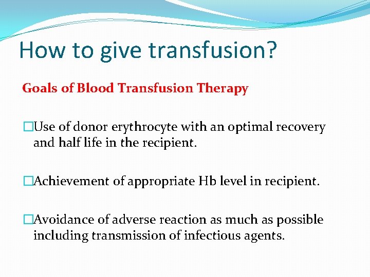 How to give transfusion? Goals of Blood Transfusion Therapy �Use of donor erythrocyte with