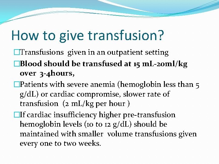 How to give transfusion? �Transfusions given in an outpatient setting �Blood should be transfused