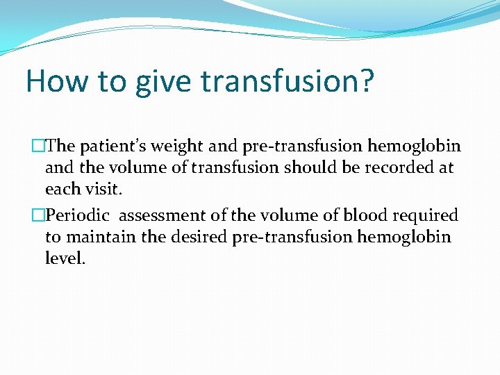 How to give transfusion? �The patient’s weight and pre-transfusion hemoglobin and the volume of