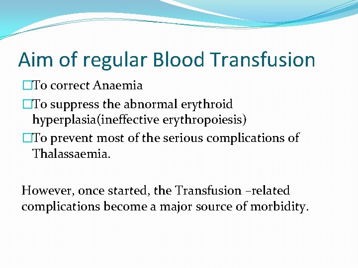Aim of regular Blood Transfusion �To c 0 rrect Anaemia �To suppress the abnormal
