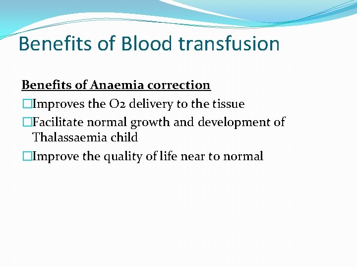 Benefits of Blood transfusion Benefits of Anaemia correction �Improves the O 2 delivery to