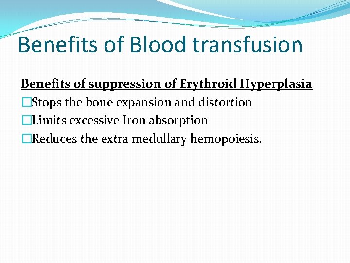 Benefits of Blood transfusion Benefits of suppression of Erythroid Hyperplasia �Stops the bone expansion