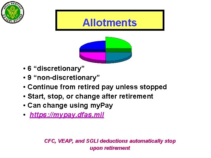 Allotments • 6 “discretionary” • 9 “non-discretionary” • Continue from retired pay unless stopped