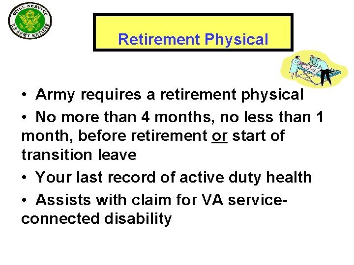 Retirement Physical • Army requires a retirement physical • No more than 4 months,