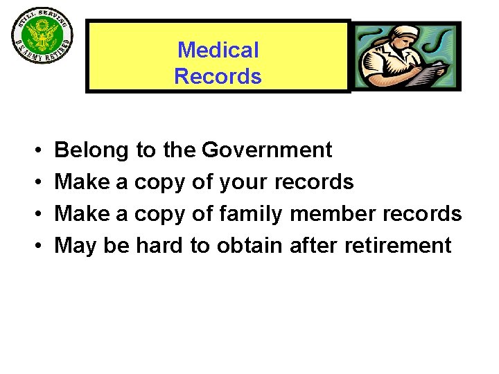 Medical Records • • Belong to the Government Make a copy of your records