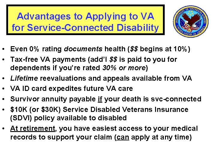 Advantages to Applying to VA for Service-Connected Disability • Even 0% rating documents health