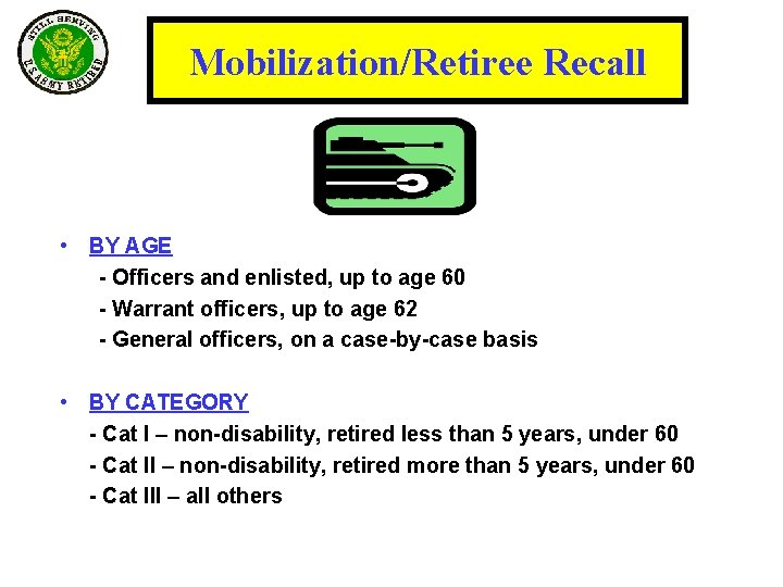 Mobilization/Retiree Recall • BY AGE - Officers and enlisted, up to age 60 -