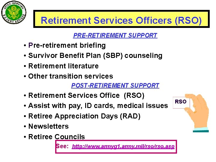 Retirement Services Officers (RSO) PRE-RETIREMENT SUPPORT • Pre-retirement briefing • Survivor Benefit Plan (SBP)