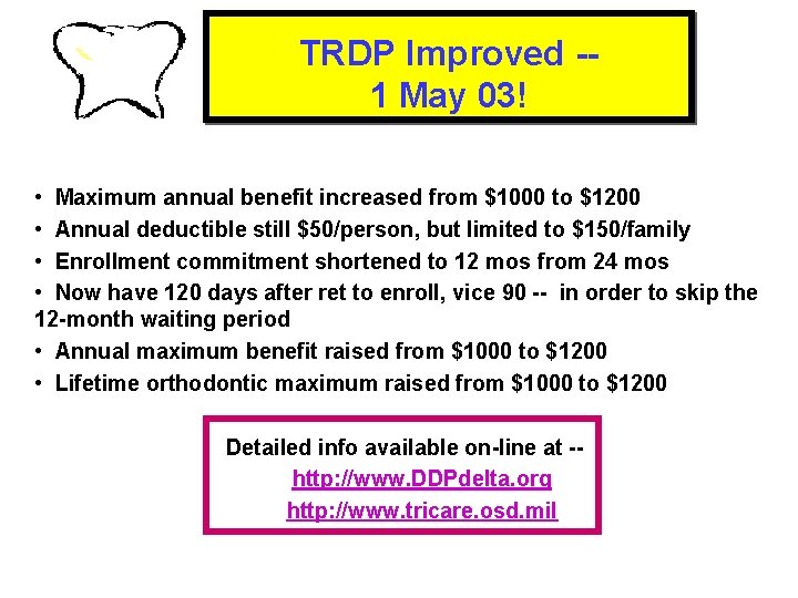 TRDP Improved -1 May 03! • Maximum annual benefit increased from $1000 to $1200