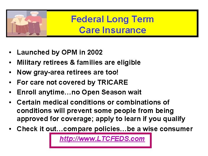 Federal Long Term Care Insurance • • • Launched by OPM in 2002 Military