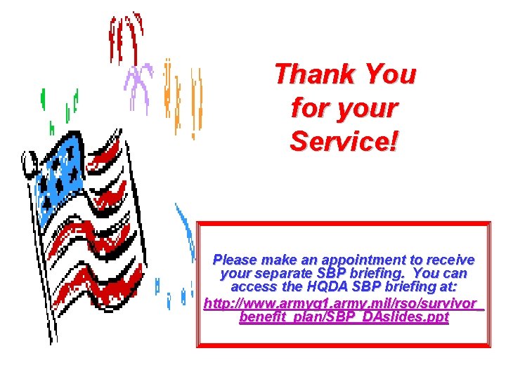 Thank You for your Service! Please make an appointment to receive your separate SBP