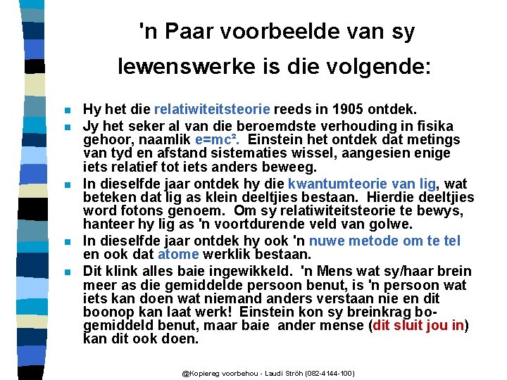 'n Paar voorbeelde van sy lewenswerke is die volgende: n n n Hy het