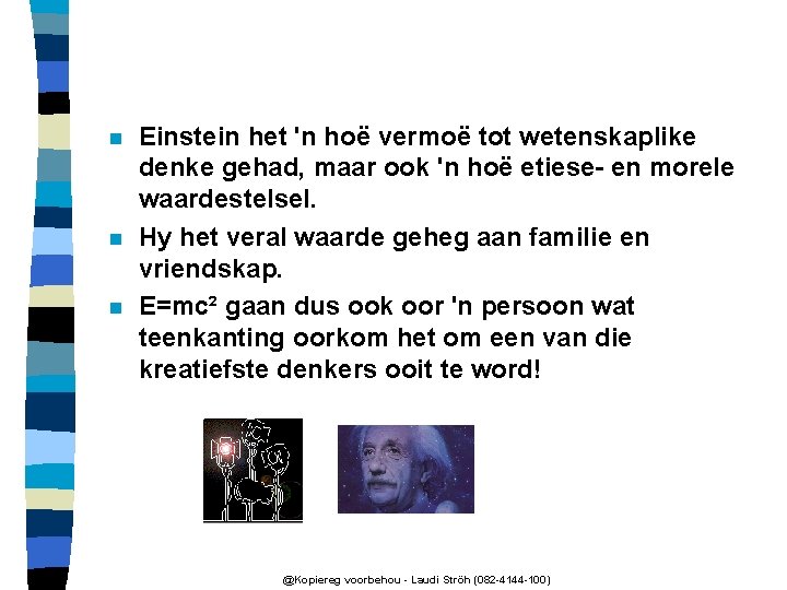 n n n Einstein het 'n hoë vermoë tot wetenskaplike denke gehad, maar ook