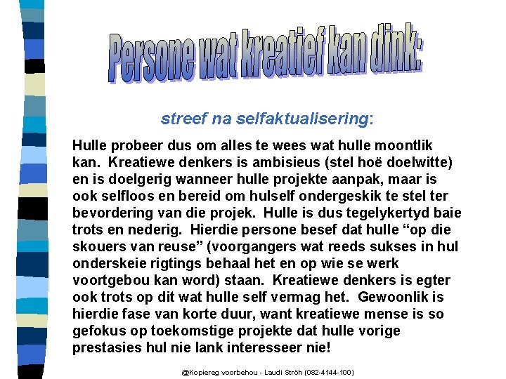 streef na selfaktualisering: Hulle probeer dus om alles te wees wat hulle moontlik kan.