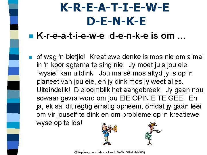 K-R-E-A-T-I-E-W-E D-E-N-K-E n K-r-e-a-t-i-e-w-e d-e-n-k-e is om … n of wag 'n bietjie! Kreatiewe