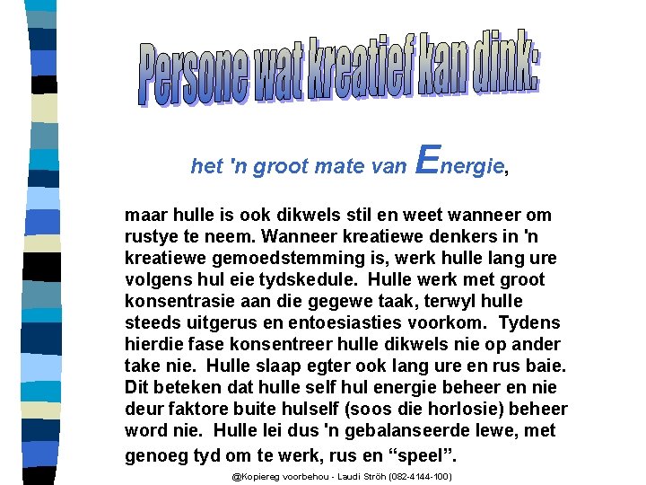 het 'n groot mate van Energie, maar hulle is ook dikwels stil en weet