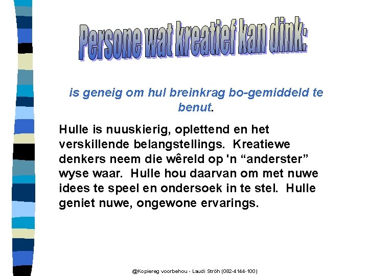 is geneig om hul breinkrag bo-gemiddeld te benut. Hulle is nuuskierig, oplettend en het