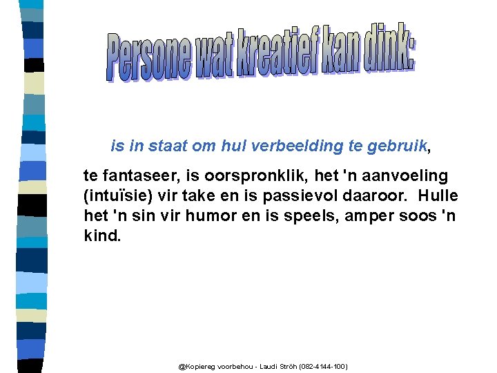 is in staat om hul verbeelding te gebruik, te fantaseer, is oorspronklik, het 'n