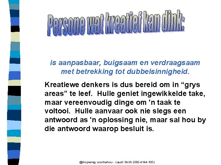 is aanpasbaar, buigsaam en verdraagsaam met betrekking tot dubbelsinnigheid. Kreatiewe denkers is dus bereid