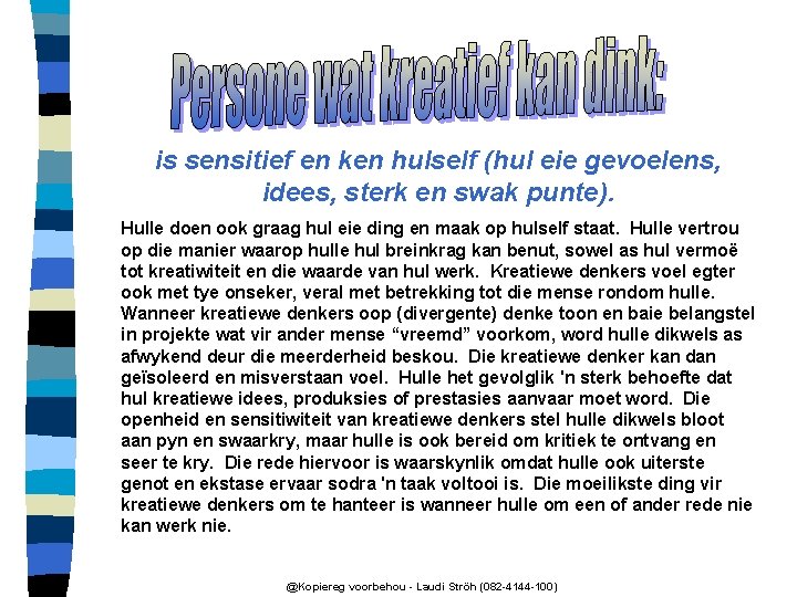 is sensitief en ken hulself (hul eie gevoelens, idees, sterk en swak punte). Hulle