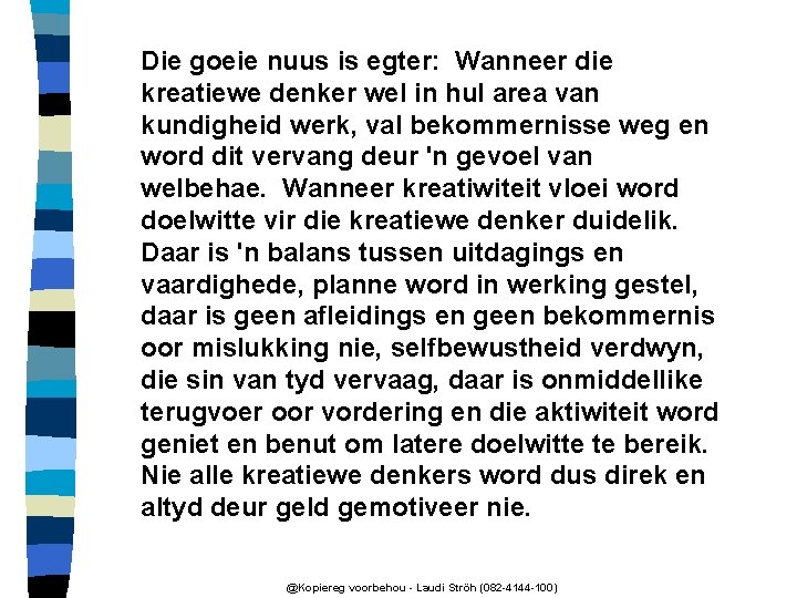 Die goeie nuus is egter: Wanneer die kreatiewe denker wel in hul area van