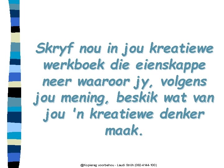 Skryf nou in jou kreatiewe werkboek die eienskappe neer waaroor jy, volgens jou mening,