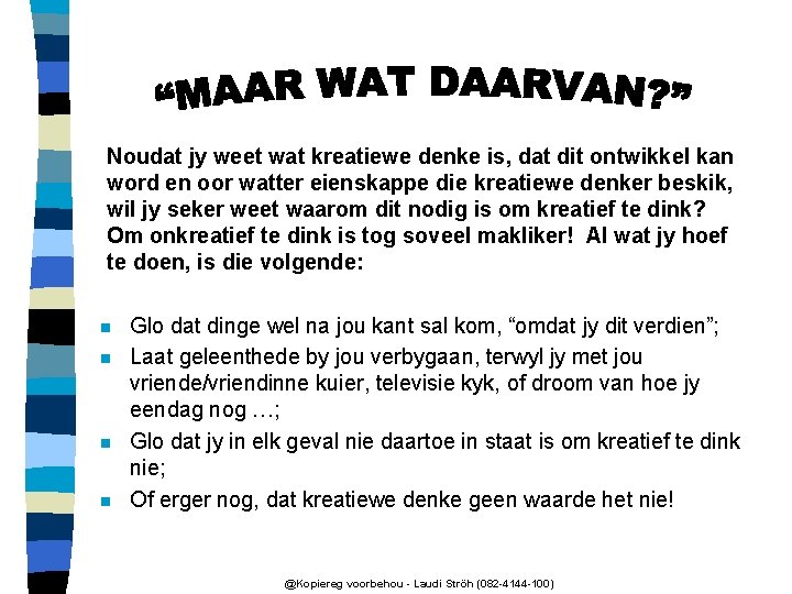 Noudat jy weet wat kreatiewe denke is, dat dit ontwikkel kan word en oor