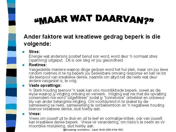 Ander faktore wat kreatiewe gedrag beperk is die volgende: n n Stres: Energie wat