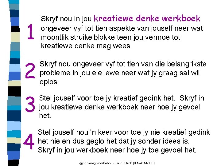 1 Skryf nou in jou kreatiewe denke werkboek ongeveer vyf tot tien aspekte van