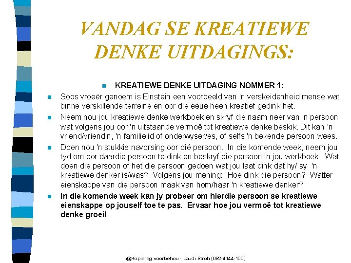 VANDAG SE KREATIEWE DENKE UITDAGINGS: KREATIEWE DENKE UITDAGING NOMMER 1: Soos vroeër genoem is