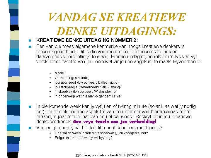 VANDAG SE KREATIEWE DENKE UITDAGINGS: n n KREATIEWE DENKE UITDAGING NOMMER 2: Een van