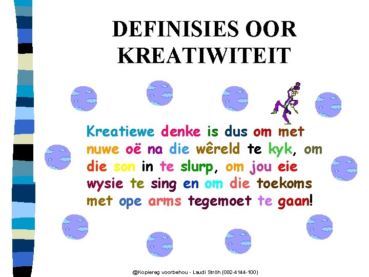 DEFINISIES OOR KREATIWITEIT Kreatiewe denke is dus om met nuwe oë na die wêreld