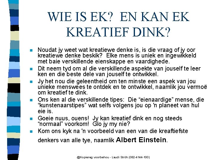 WIE IS EK? EN KAN EK KREATIEF DINK? n n n Noudat jy weet