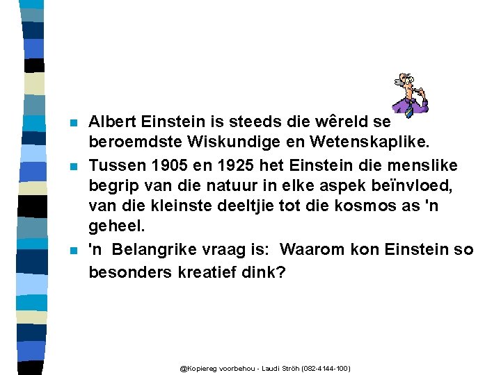 n n n Albert Einstein is steeds die wêreld se beroemdste Wiskundige en Wetenskaplike.