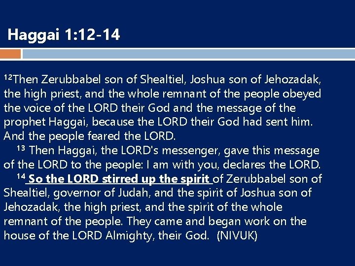 Haggai 1: 12 -14 12 Then Zerubbabel son of Shealtiel, Joshua son of Jehozadak,