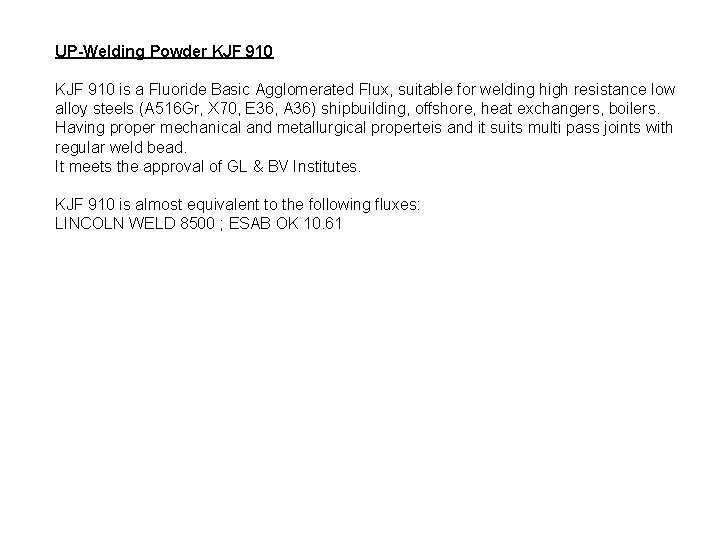 UP-Welding Powder KJF 910 is a Fluoride Basic Agglomerated Flux, suitable for welding high