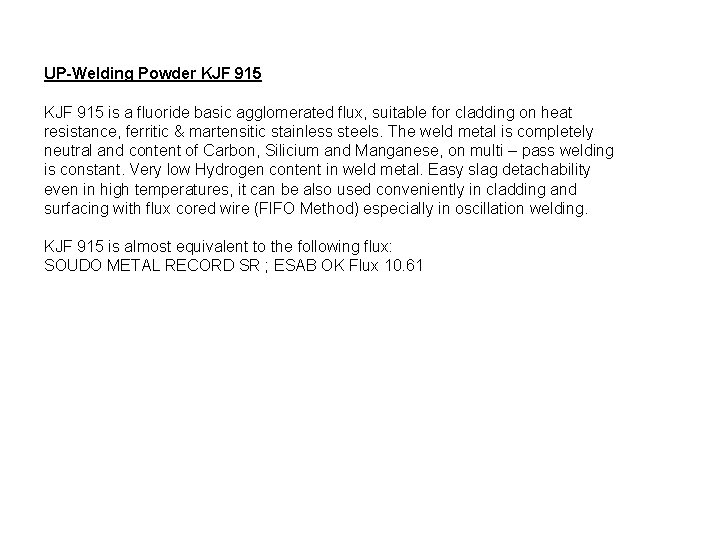 UP-Welding Powder KJF 915 is a fluoride basic agglomerated flux, suitable for cladding on