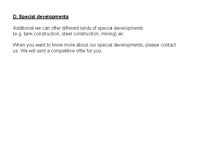 D. Special developments Additional we can offer different kinds of special developments (e. g.