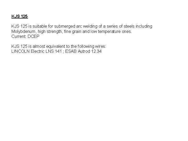 KJS 125 is suitable for submerged arc welding of a series of steels including