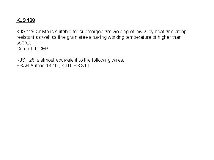 KJS 128 Cr-Mo is suitable for submerged arc welding of low alloy heat and