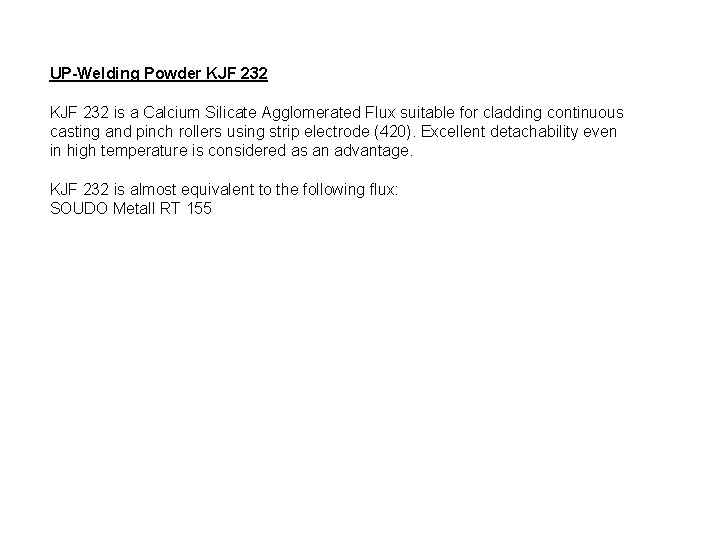 UP-Welding Powder KJF 232 is a Calcium Silicate Agglomerated Flux suitable for cladding continuous