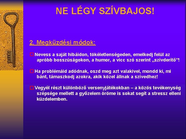 NE LÉGY SZÍVBAJOS! 2. Megküzdési módok: � Nevess a saját hibáidon, tökéletlenségeden, emelkedj felül