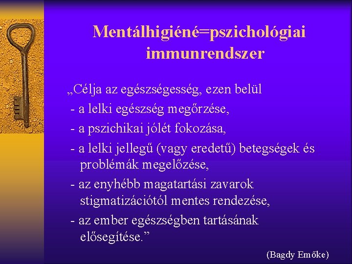 Mentálhigiéné=pszichológiai immunrendszer „Célja az egészségesség, ezen belül - a lelki egészség megőrzése, - a