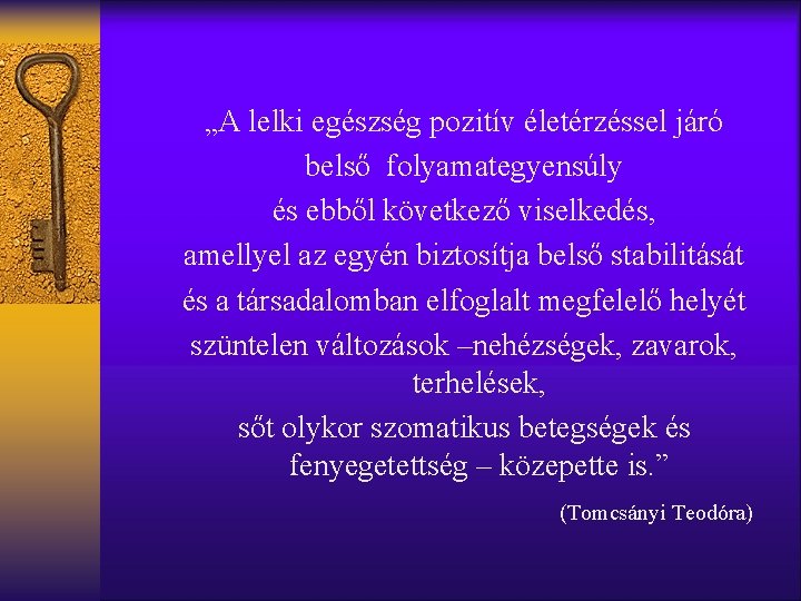  „A lelki egészség pozitív életérzéssel járó belső folyamategyensúly és ebből következő viselkedés, amellyel