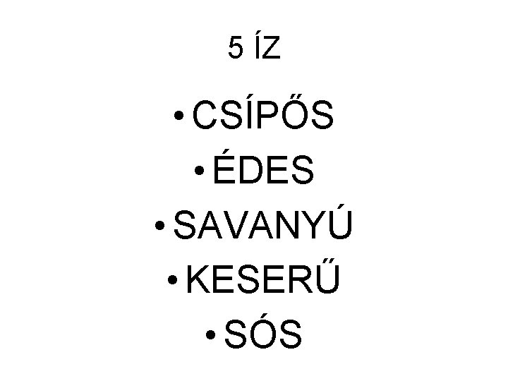 5 ÍZ • CSÍPŐS • ÉDES • SAVANYÚ • KESERŰ • SÓS 