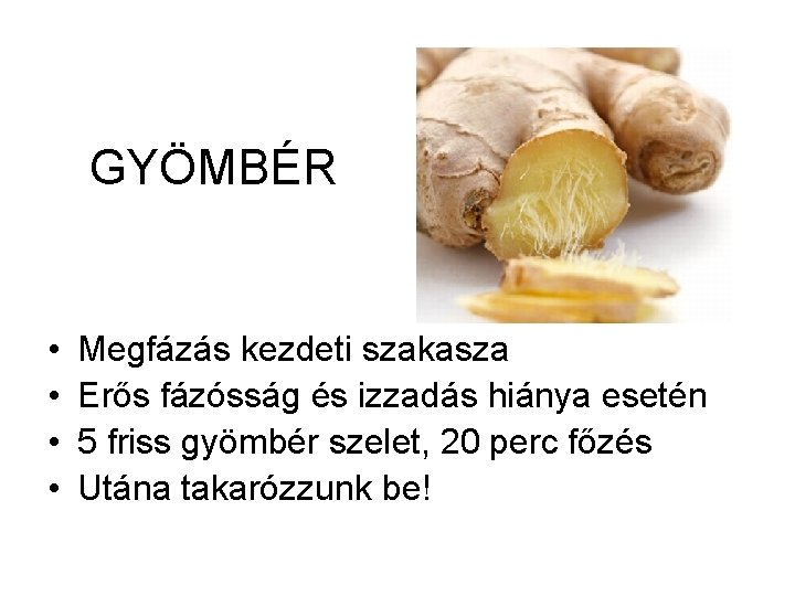 GYÖMBÉR • • Megfázás kezdeti szakasza Erős fázósság és izzadás hiánya esetén 5 friss